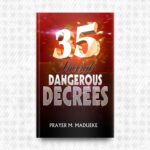 35 Special Dangerous Decrees by Prayer M. Madueke