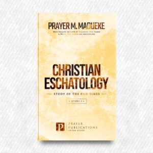 Christian Eschatology (Study 2) by Prayer M. Madueke