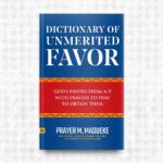 Dictionary of Unmerited Favor by Prayer M. Madueke