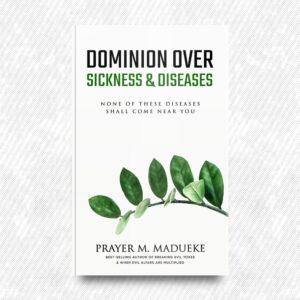 Dominion Over Sickness & Disease by Prayer M. Madueke