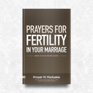 Prayers for Fertility in your Marriage by Prayer M. Madueke