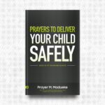 Prayers to Deliver your Child Safely by Prayer M. Madueke