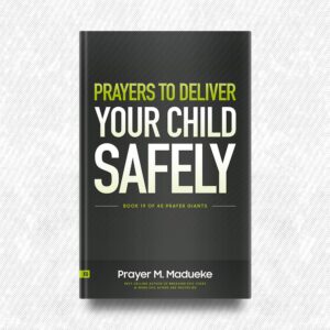 Prayers to Deliver your Child Safely by Prayer M. Madueke