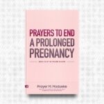 Prayers to End a Prolonged Pregnancy by Prayer M. Madueke