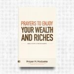 Prayers to Enjoy your Wealth and Riches by Prayer M. Madueke