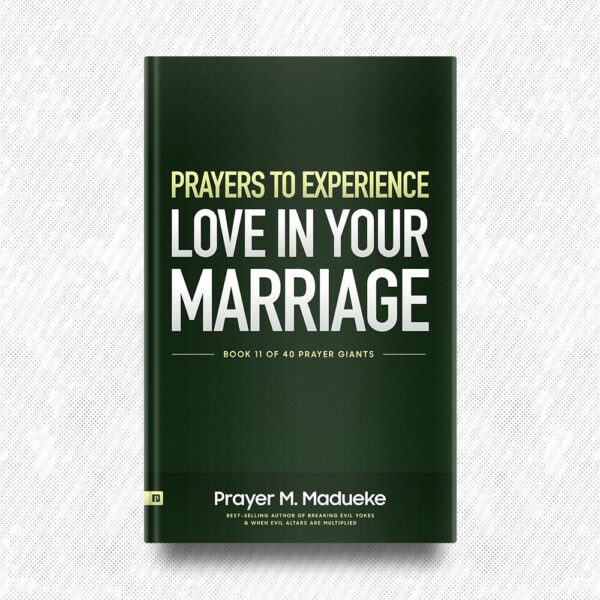 Prayers to Experience Love in your Marriage by Prayer M. Madueke