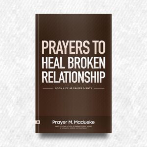 Prayers to Heal Broken Relationship by Prayer M. Madueke