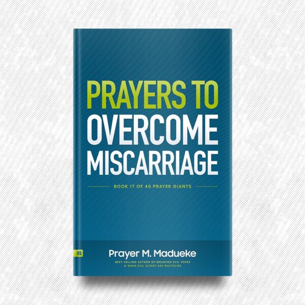 Prayers to Overcome Miscarriage by Prayer M. Madueke