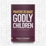 Prayers to Raise Godly Children by Prayer M. Madueke