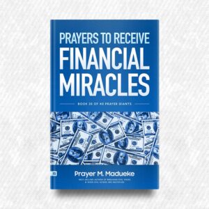 Prayers to Receive Financial Miracles by Prayer M. Madueke