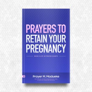 Prayers to Retain your Pregnancy by Prayer M. Madueke