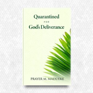 Quarantined for God’s Deliverance by Prayer M. Madueke
