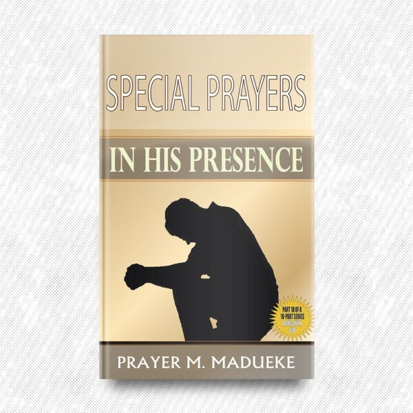 Special Prayers in His Presence by Prayer M. Madueke