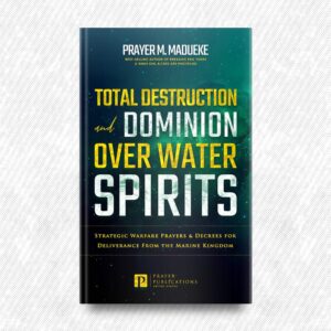 Total Destruction and Dominion Over Water Spirits by Prayer M. Madueke