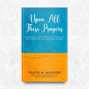 Upon all these Prayers by Prayer M. Madueke