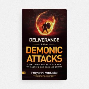 Deliverance from Demonic Attacks by Prayer M. Madueke