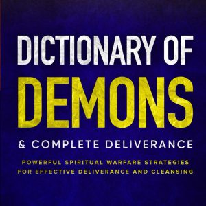Dictionary of Demons & Complete Deliverance