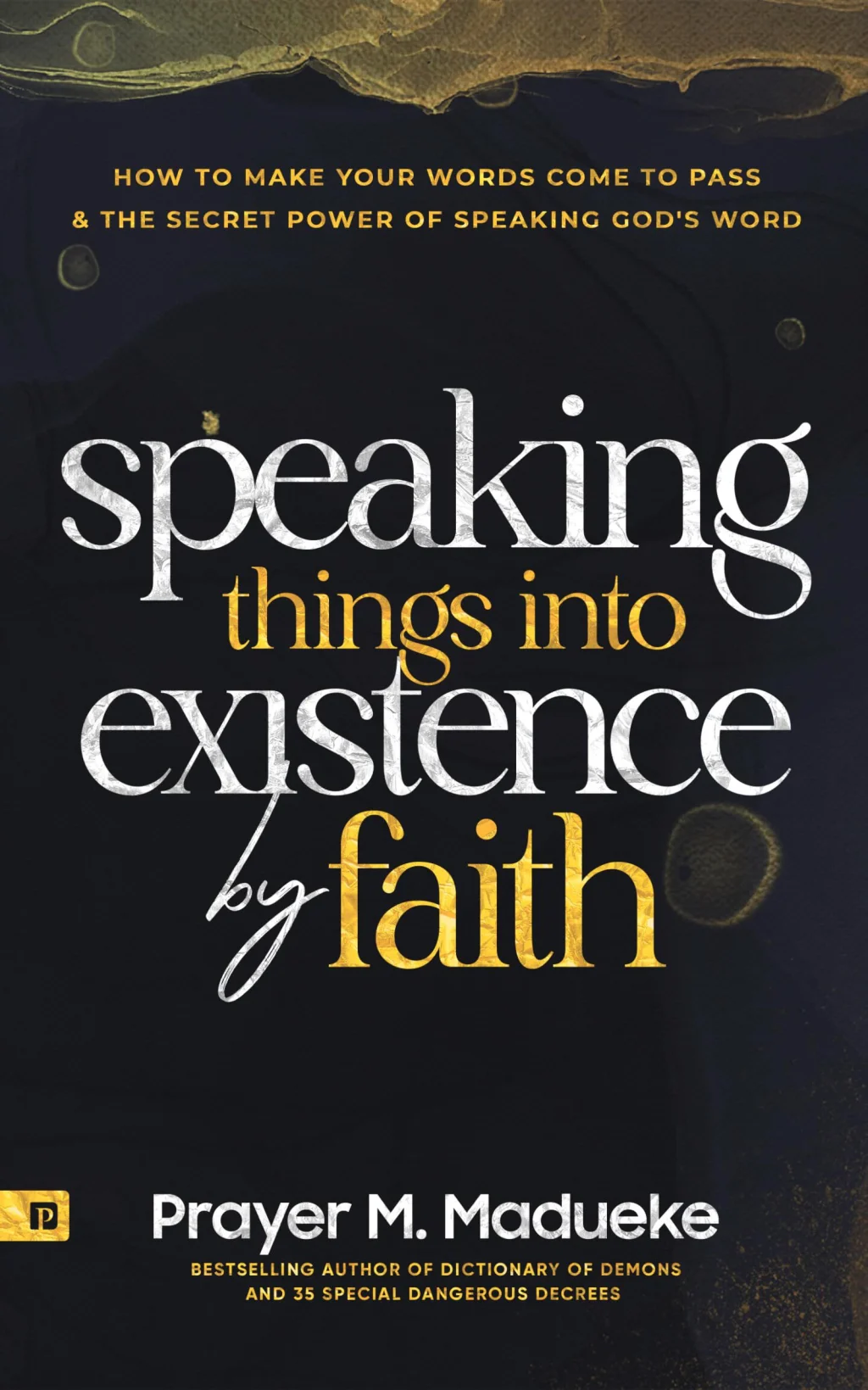 Speaking Things into Existence by Faith (Book 1)