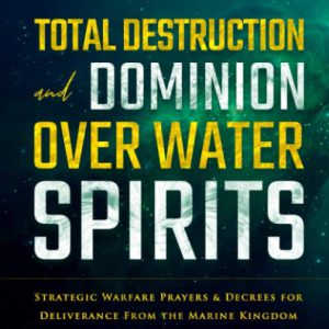 Total Destruction and Dominion Over Water Spirits